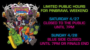 Saturday 4/27: CLOSED UNTIL 7PM for Portland Pinbrawl XIII