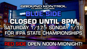 Blue Side CLOSED Until 8pm due to IFPA Oregon State Championship